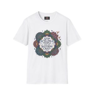 Mandala Stop Calling People Who Are Suffering Crazy Inspirational T-Shirt - Mental Health Awareness